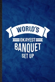 Paperback World's Okayest Banquet Set Up: Funny Blank Lined Banquet Feast Wine Dine Notebook/ Journal, Graduation Appreciation Gratitude Thank You Souvenir Gag Book