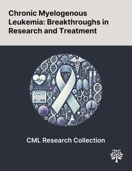 Paperback Chronic Myelogenous Leukemia: Breakthroughs in Research and Treatment Book