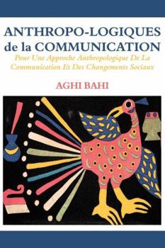 Paperback Anthropo-logiques de la Communication. Pour Une Approche Anthropologique De La Communication Et Des Changements Sociaux [French] Book