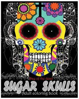 Paperback Sugar Skulls Adult Coloring book: Day Of The Dead: Coloring Pages, Art Coloring Books, Dia De Muertos Designs, Stress Relieving Book