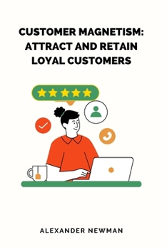 Paperback Customer Magnetism: Attract and Retain Loyal Customers Book