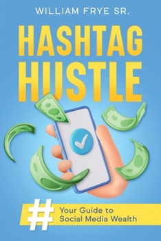 Paperback Hashtag Hustle: Your Guide to Social Media Wealth Book