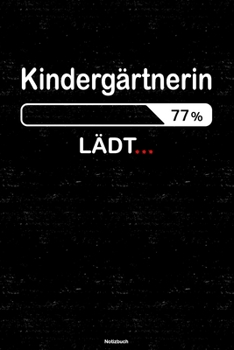Kindergärtnerin Lädt… Notizbuch: Kindergärtnerin Journal DIN A5 liniert 120 Seiten Geschenk (German Edition)