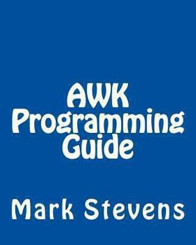 Paperback AWK Programming Guide: A Practical Manual For Hands-On Learning of Awk and Unix Shell Scripting Book