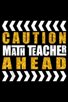 Paperback Caution Math Teacher Ahead: Caution Math Teacher Ahead Journal/Notebook Blank Lined Ruled 6x9 100 Pages Book