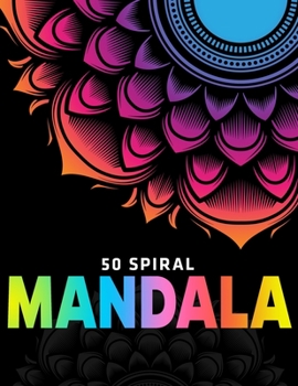 Paperback 50 Spiral Mandalas: Unique Stress Relieving Mandala Designs for Adult Relaxation, Meditation, and Happiness (Vol.1) Book