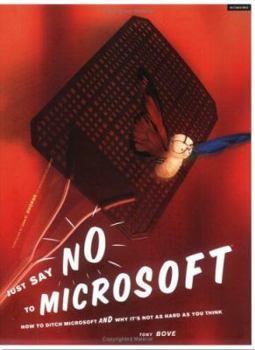 Paperback Just Say No to Microsoft: How to Ditch Microsoft and Why It's Not as Hard as You Think Book