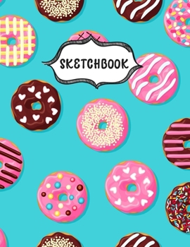 Paperback Sketchbook: Delicious Doughnuts Sketching Book To Practice Drawing & Doodling, Artist Paint Pad, Large Blank Pages (8.5 x 11 in) Book