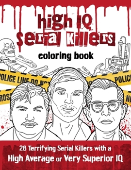 Paperback High IQ Serial Killers Coloring Book: 28 Terrifying Serial Killers with a High Average or Very Superior IQ Book