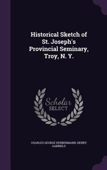 Historical sketch of St. Joseph's provincial seminary, Troy, N. Y.