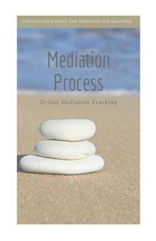 Paperback Mediation Process: Finding Inner Peace and Happiness for Beginner Mediator, 31-Day Mediation Tracking Book