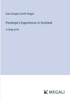 Paperback Penelope's Experiences in Scotland: in large print Book