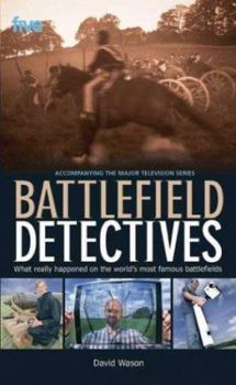 Hardcover Battlefield Detectives: What Really Happened on the World's Most Famous Battlefields Book