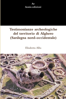 Paperback Testimonianze archeologiche del territorio di Alghero (Sardegna nord-occidentale) [Italian] Book