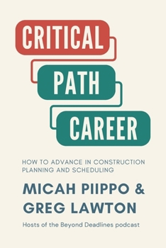 Paperback The Critical Path Career: How to Advance in Construction Planning and Scheduling Book