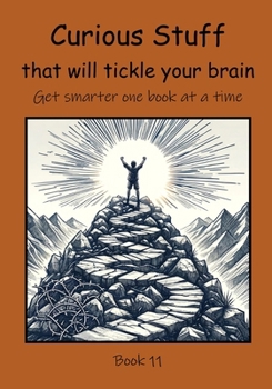 Curious Stuff that will Tickle your Brain (Get Smarter One Book at a Time)