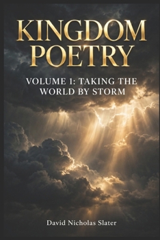 Kingdom Poetry: Volume 1: Taking the world by storm