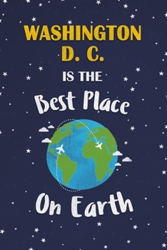 Paperback Washington D. C. Is The Best Place On Earth: Washington D. C. USA Notebook Book