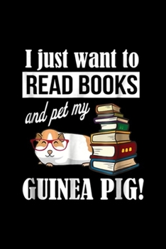 I just want to read books and pet my guinea pig!: Guinea Pig s Journal/Notebook Blank Lined Ruled 6x9 100 Pages