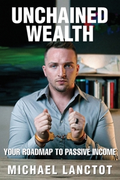 Paperback Unchained Wealth: Your Roadmap to Passive Income Book