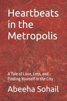 Heartbeats in the Metropolis: A Tale of Love, Loss, and Finding Yourself in the City