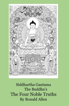 Siddhartha Gautama The Buddha’s, The Four Noble Truths