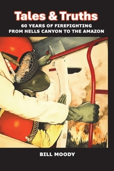 Paperback Tales & Truths: 60 Years of Firefighting from Hells Canyon to the Amazon Book