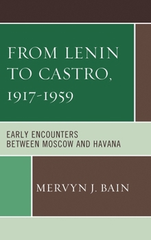 Paperback From Lenin to Castro, 1917-1959: Early Encounters between Moscow and Havana Book