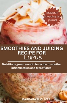 SMOOTHIES AND JUICING RECIPE FOR LUPUS: Nutritious green smoothie recipe to soothe inflammation and treat flares