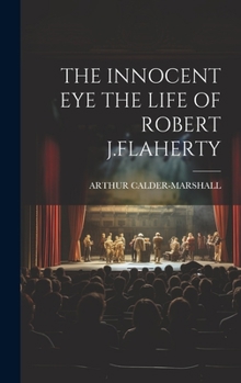 Hardcover The Innocent Eye the Life of Robert J.Flaherty Book