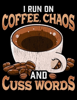 Paperback I Run On Coffee, Chaos and Cuss Words: I Run On Coffee, Chaos, and Cuss Words Blank Sketchbook to Draw and Paint (110 Empty Pages, 8.5" x 11") Book