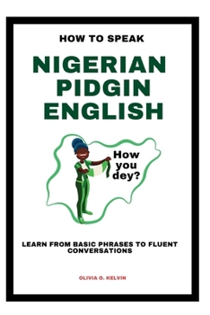 Paperback How to Speak Nigerian Pidgin English: Learn from Basic Phrases to Fluent Conversations Book