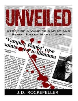 Paperback Unveiled: Story of a Vampire Rapist and Serial Killer Named John Book