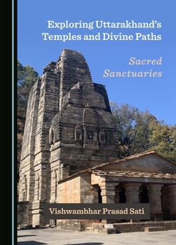 Hardcover Exploring Uttarakhand's Temples and Divine Paths: Sacred Sanctuaries Book