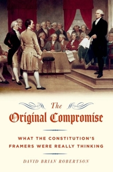 Hardcover Original Compromise: What the Constitution's Framers Were Really Thinking Book