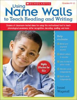 Paperback Using Name Walls to Teach Reading and Writing: Dozens of Classroom-Tested Ideas for Using This Motivating Tool to Teach Phonological Awareness, Letter Book