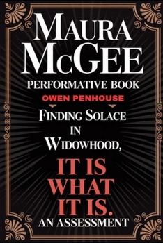 Paperback Maura McGee Performative Book: Finding Solace in widowhood, IT IS WHAT IT IS, An assessment Book