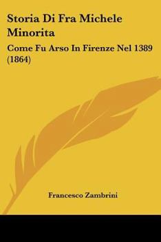 Paperback Storia Di Fra Michele Minorita: Come Fu Arso In Firenze Nel 1389 (1864) [Italian] Book