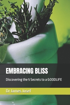 Paperback Embracing Bliss: Discovering the 5 Secrets to a GOODLIFE Book