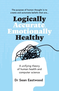 Paperback Logically Accurate, Emotionally Healthy: A unifying theory of human health and computer science Book