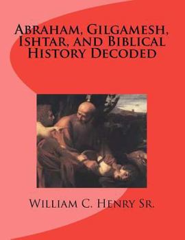 Paperback Abraham, Gilgamesh, Ishtar, and Biblical History Decoded Book