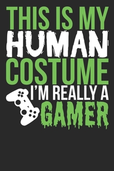 Paperback This Is My Human Costume I'm Really A Gamer: 6x9 Blank Lined Notebook Journal 110 Pages Funny Halloween Gift For Gamers Book