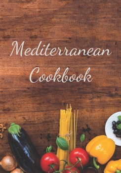 Mediterranean Cookbook: Make Your Own Healthy Recipe Book, Cooking Dishes For Beginners, 7x10, 100 pages