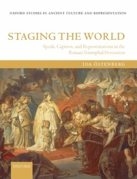 Hardcover Staging the World: Spoils, Captives, and Representations in the Roman Triumphal Procession Book