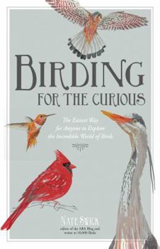 The Beginner's Guide to Birding: The Easiest Way for Anyone to Explore the Incredible World of Birds