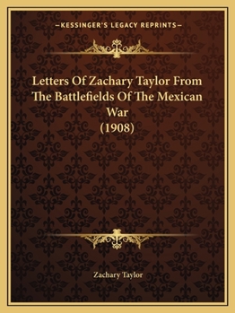 Paperback Letters Of Zachary Taylor From The Battlefields Of The Mexican War (1908) Book