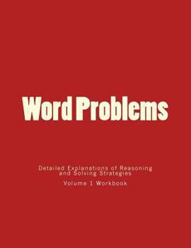Paperback Word Problems-Detailed Explanations of Reasoning and Solving Strategies: Volume 1 Workbook Book