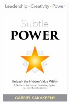 Hardcover Subtle POWER: A Guide to the Human Operating System for Intentional Leaders Book
