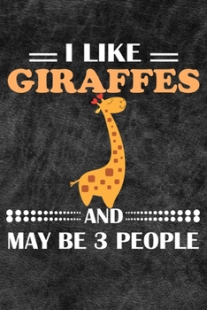 Paperback I Like Giraffes And May Be 3 People: 110 Blank Lined Papers - 6x9 Personalized Customized Giraffe Composition Notebook Journal Gift For Giraffe Owners Book