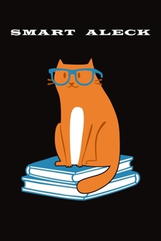 Paperback Smart Aleck: Funny Cat Journal Notebook, 6 x 9 Inches,120 Lined Writing Pages, Soft Cover, Matte Finish Book